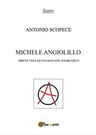 Michele Angiolillo. Breve vita di un giovane anarchico, Antonio Scopece, 2017
