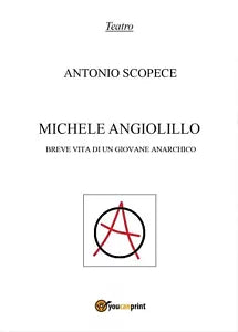 Michele Angiolillo. Breve vita di un giovane anarchico, Antonio Scopece, 2017