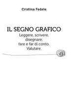 Il segno grafico. Leggere, scrivere, disegnare, fare e far di conto. Valutare.