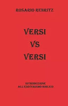 Versi vs Versi Introduzione All’esoterismo Biblico di Rosario Renritz, 2020,