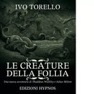 Le creature della follia di Ivo Torello