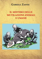 Il mistero delle mutilazioni animali e umane di Gabriele Zaffiri, 2021, Youcanpr