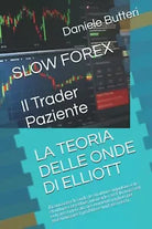 SLOW FOREX Il Trader Paziente LA TEORIA DELLE ONDE DI ELLIOTT