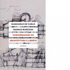 CONVERSAZIONI SU ARCHITETTURA E LIBERT N E di GIANCARLO DE CARLO