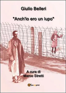 Anch’io ero un lupo di Giulio Belleri, M. Stretti, 2014, Youcanprint