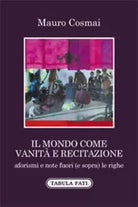 Il mondo come vanita e recitazione di Mauro Cosmai, 2021, Tabula Fati