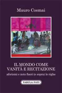 Il mondo come vanita e recitazione di Mauro Cosmai, 2021, Tabula Fati