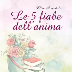 Le 5 fiabe dell anima di Elide Amendola