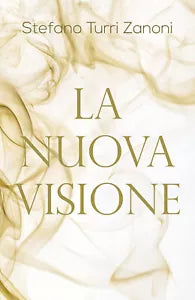La nuova visione di Stefano Turri Zanoni, 2019, Youcanprint