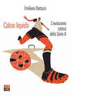 Calcio liquido L evoluzione tattica della Serie A di Emiliano Battazzi