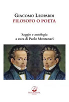 Giacomo Leopardi. Filosofo o poeta. Saggio e antologia. Ediz. critica di P. Mon