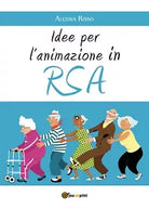 Idee per l’animazione in RSA di Alessia Risso, 2018, Youcanprint