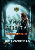 Il varco di Allistar L illuminatrice di Irma Ciciriello