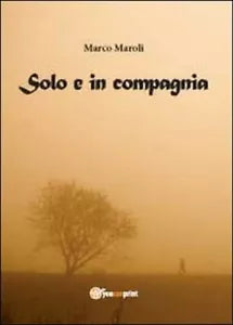 Solo e in compagnia di Marco Maroli, 2012, Youcanprint