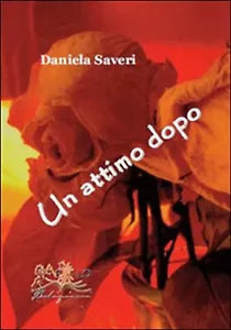 Un attimo dopo di Daniela Saveri, 2016, Apollo Edizioni
