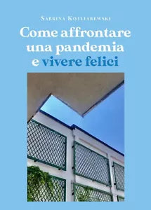 Come affrontare una pandemia e vivere felici di Sabrina Kotliarewski, 2020