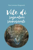 Vite di sognatori sconosciuti di Vito Lorenzo Dioguardi