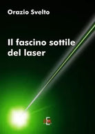 Il fascino sottile del laser di Orazio Svelto