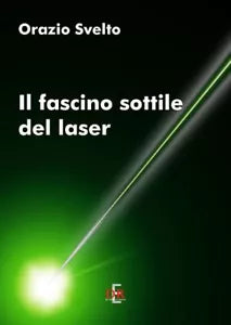 Il fascino sottile del laser di Orazio Svelto