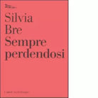 Sempre perdendosi di Silvia Bre