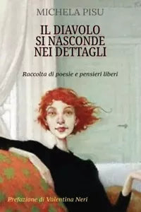 Il diavolo si nasconde nei dettagli Raccolta di poesie e pensieri liberi di Mi