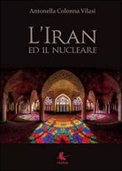 L’Iran ed il nucleare di Antonella Colonna Vilasi, 2015, Libellula Edizioni
