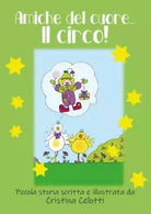 Amiche del cuore Il circo di Cristina Celotti