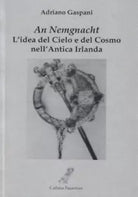 AN NEMGNACHT L idea del Cielo e del Cosmo nell Antica Irlanda di Adriano Gasp