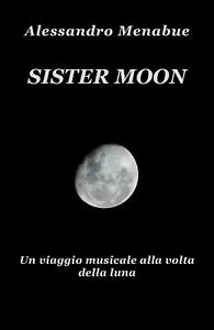 Sister Moon. Un viaggio musicale alla volta della luna di Alessandro Menabue, 2