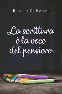 La scrittura e la voce del pensiero di Rossella De Pasquale, 2021, Youcanprint