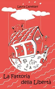 La fattoria della liberta - Laura Castellani, 2019, Youcanprint