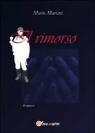 Il rimorso di Mario Martini, 2014, Youcanprint