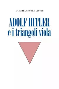 Adolf Hitler e i triangoli viola di Michelangelo Anile