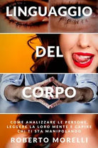 Linguaggio del corpo Come analizzare le persone, leggere la loro mente e capire