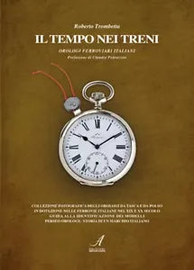 Il tempo nei treni Orologi ferroviari italiani di Roberto Trombetta