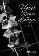 Hotel Rosa di Langa di Jim Van, 2018, Youcanprint