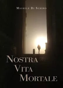 Nostra vita mortale di Michele Di Schino, 2019, Youcanprint