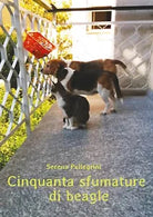 Cinquanta Sfumature di Beagle di Serena Pellegrini, 2020, Youcanprint