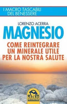 Magnesio Come reintegrare un minerale utile per la nostra salute di Lorenzo Ace