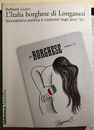 L’Italia borghese di Longanesi giornalismo politica e costume negli anni ’50 di
