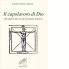 Il capolavoro di Dio di Cecilio Firmiano Lattanzio