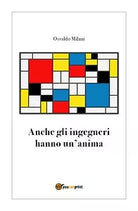 Anche gli ingegneri hanno un’anima di Osvaldo Milani, 2018, Youcanprint