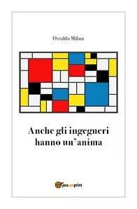 Anche gli ingegneri hanno un’anima di Osvaldo Milani, 2018, Youcanprint