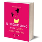 Il piccolo libro della cucina veloce ma chic di Priscilla Musu, 2015