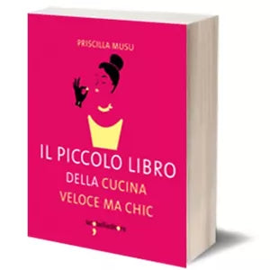 Il piccolo libro della cucina veloce ma chic di Priscilla Musu, 2015