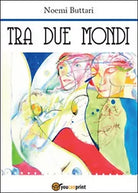 Tra due mondi di Noemi Buttari, 2015, Youcanprint