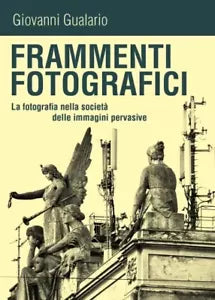 Frammenti fotografici La fotografia nella societ delle immagini pervasive di