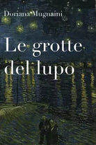 Le grotte del lupo di Doriana Mugnaini, 2018, Youcanprint