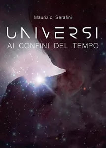 Universi ai confini del tempo di Maurizio Serafini, 2019, Youcanprint