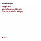 Logica e sociologia critica in Galvano della Volpe di Michele Prospero